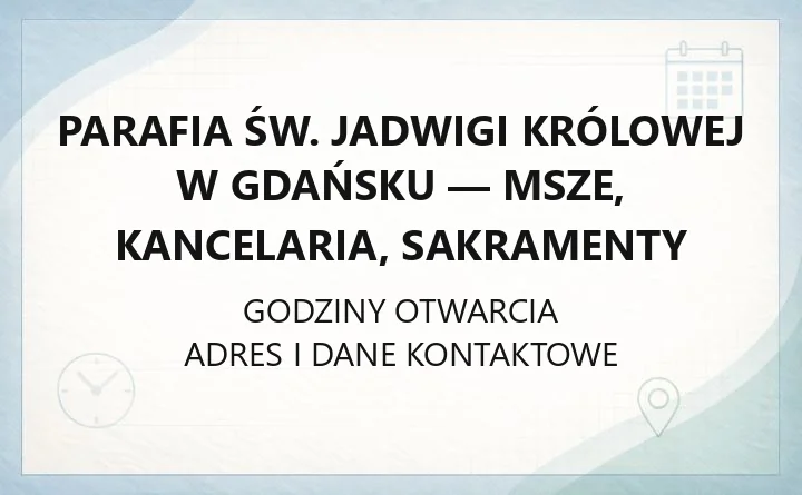 Parafia św. Jadwigi Królowej w Gdańsku - msze, kancelaria, sakramenty